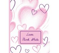 Love. Think. Write.: Your Space to Feel, Reflect, and Create