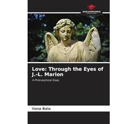 Love: Through the Eyes of J.-L. Marion: A Philosophical Essay