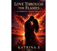 Love Through the Flames: A Phoenix Series Novel