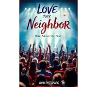 Love Thy Neighbor: Rise Above The Fear
