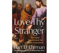 Love Thy Stranger: How Jesus Transformed Our Moral Conscience