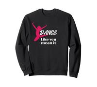Love To Dance Dance Like You Mean It Dance Felpa