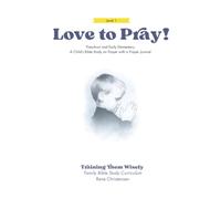 Love to Pray Preschool and Early Elementary: A Child’s Bible Study on Prayer with a Prayer Journal