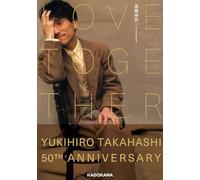 LOVE TOGETHER YUKIHIRO TAKAHASHI 50TH ANNIVERSARY