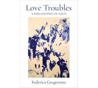 Love Troubles: A Philosophy of Eros: 92