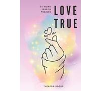 Love True: 55 Word Search Puzzles about love, trust and respect