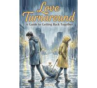Love Turnaround: Guide to Getting Back Together