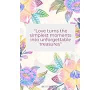 Love Turns the Simplest Moments into Unforgettable Treasures: Lined Notebook, 100 Pages: To capture your most treasured thoughts