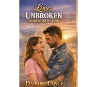 Love, Unbroken: Love does not save us... It Stays