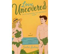 Love Uncovered: A Spicy Summer Rom-Com, Your Next Unputdownable Beach Read