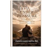 Love Under Pressure: Marital Resilience, Spousal Support, and the Science of Shared Stress