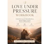 Love Under Pressure Workbook: Guided Exercises for Marital Resilience, Spousal Support, and the Science of Shared Stress
