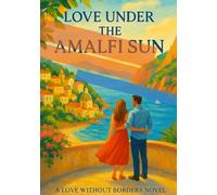 Love Under the Amalfi Sun: A fake engagement. A sizzling summer on the Amalfi Coast. A love too real to ignore.