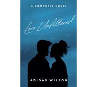 Love Unfiltered - A Romantic Novel
