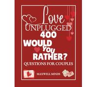Love unplugged:400 Would you Rather questions for couples: Spice Up Your Date Night, Valentine’s Day, and Beyond with Playful, Intimate Challenges