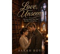 Love, Unseen.: The Love Story Your Soul Has Been Aching For...