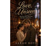 Love, Unseen.: The Love Story Your Soul Has Been Aching For