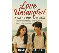 Love Untangled A 2025 K-DRAMA FILM REVIEW: Exploring Nostalgia, Beauty Standards, and the Emotional Power of First Love in Netflix's Korean Romance Hit