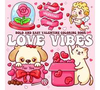 Love Vibes Coloring Book: Bold and Easy Coloring Pages for Adults, Teens featuring Desserts, Animals, Blooms, and Gentle Romantic Designs for Calm Moments