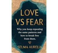 Love vs Fear: Why you keep repeating the same patterns and how to break free from them