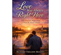 Love Was Always Right Here: A Story of Love, Rediscovery, and What We Almost Missed