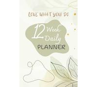 Love what you do: 12 W aily Planner
