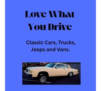 Love What You Drive: Classic Cars, Trucks and Vans