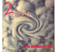 Love Will Never Die - 2 Deep (Vinile)