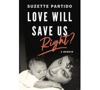 Love Will Save Us, Right?: A Memoir