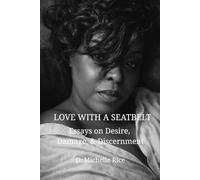 LOVE WITH A SEATBELT: Essays on Desire, Damage, & Discernment