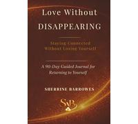 Love Without Disappearing: The Journal: A 90-Day Practice of Staying Connected Without Losing Yourself