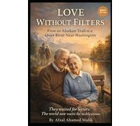 LOVE WITHOUT FILTERS From an Alaskan Trail to a Quiet River Near Washington: Human Before the Machine