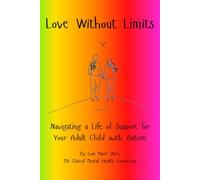 Love Without Limits: Navigating a Life of Support for Your Adult Child With Autism