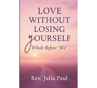 LOVE WITHOUT LOSING YOURSELF: Whole Before "We"