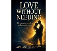 LOVE WITHOUT NEEDING: From Anxious Attachment to Emotional Security