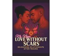 LOVE WITHOUT SCARS: RELEARNING RELATIONSHIPS AFTER TRAUMA