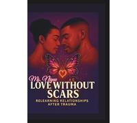 LOVE WITHOUT SCARS: RELEARNING RELATIONSHIPS AFTER TRAUMA