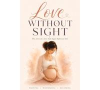 Love Without Sight: The Story of a Love That Began Before We Met