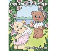 Love You Beary Much Coloring Book: Sweet Teddy Bear Wedding & Romance Coloring Pages | Heartwarming Cute Animal Coloring Book for Relaxation, Love Gifts & Special Moments