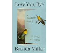 Love You, Bye: A Daughter's Journey in Essays and Poems
