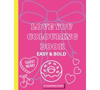 LOVE YOU: FUN BOLD AND EASY COLOURING BOOK