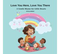 Love You Here, Love You There: A Gentle Rhyme for Little Hearts