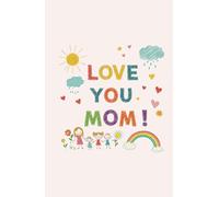 Love You, Mom!: A Heartfelt 60-Page Gift Journal with Cute Doodles and Crayon Colors from Kids