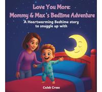 Love You More: Mommy & Max’s Bedtime Adventure: A Heartwarming Story of Love & Laughter in Bedtime Moments