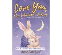 Love You, No Matter What: Bedtime Poems for My Special One. With 10 Colouring Pages to Share Your Love