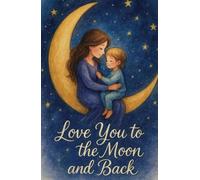 Love You to the Moon and Back: A Sweet Lined Notebook to Cherish Special Moments