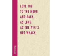 Love You To The Moon And Back... As Long As The Wifi’s Not Whack: Funny Notebook Valentine's Day Gift for Her, Women, Mom, or Girlfriend
