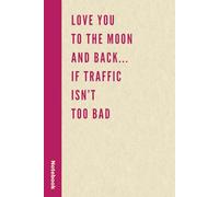 Love You To The Moon And Back... If Traffic Isn't Too Bad: Funny Notebook Valentine's Day Gift for Her, Women, Mom, or Girlfriend