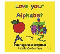 Love Your Alphabet A to Z: Coloring and Activity Book