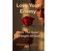 Love Your Enemy: With The Quiet Strength Of God